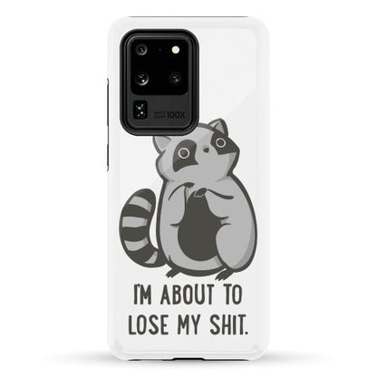 I'm About To Lose My Shit Raccoon Phone Case