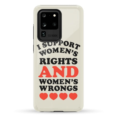 I Support Women's Rights AND Women's Wrongs <3 Phone Case