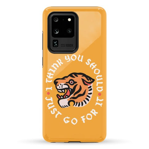 I Think You Should Just Go For It Tiger Phone Case