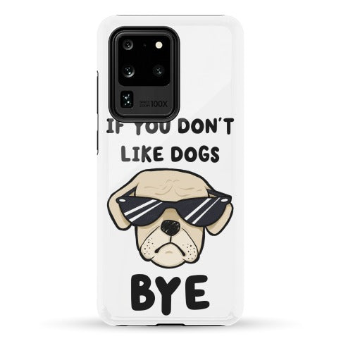 If You Don't Like Dogs, Bye Phone Case
