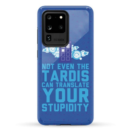 Not Even The Tardis Can Translate You Stupidity Phone Case