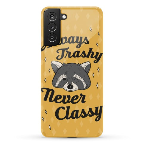 Always Trashy, Never Classy Phone Case
