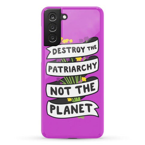 Destroy The Patriarchy Not The Planet Phone Case