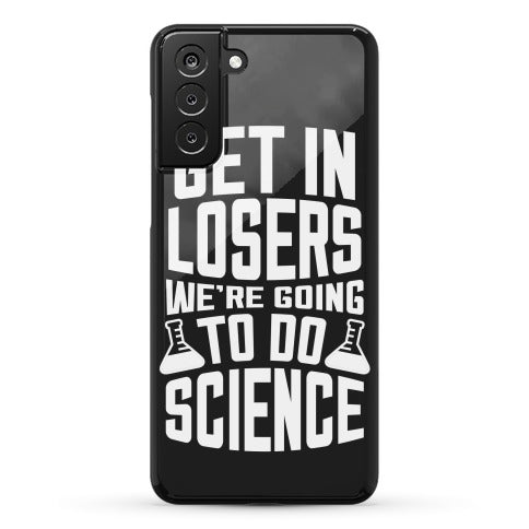 Get In Losers We're Going To Do Science Phone Case