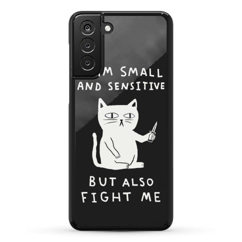 I Am Small And Sensitive But Also Fight Me Cat Phone Case