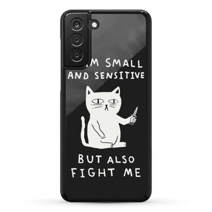 I Am Small And Sensitive But Also Fight Me Cat Phone Case
