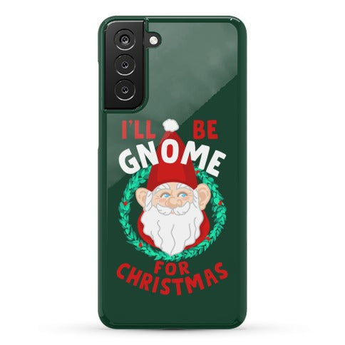 I'll Be Gnome for Christmas Phone Case