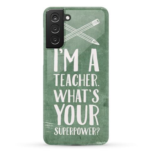 I'm a Teacher. What's Your Superpower? Phone Case