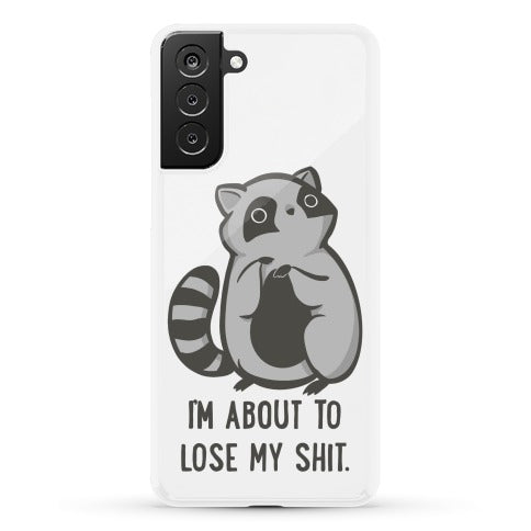 I'm About To Lose My Shit Raccoon Phone Case