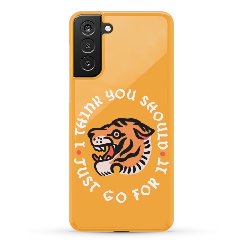 I Think You Should Just Go For It Tiger Phone Case