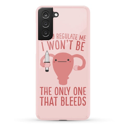If You Regulate Me, I Won't Be The Only One That Bleeds Phone Case