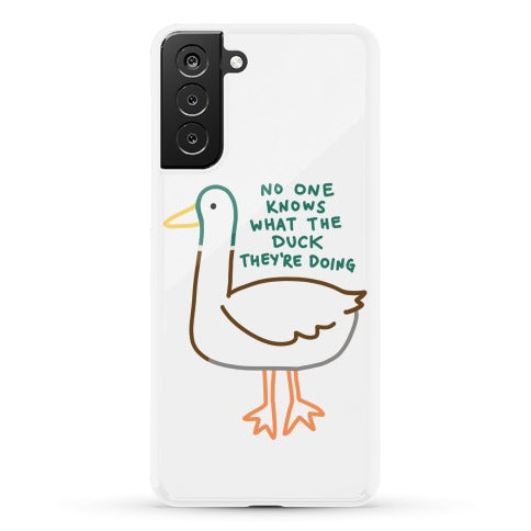 No One Knows What The Duck They're Doing Duck Phone Case