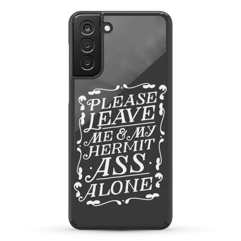 Please Leave Me And My Hermit Ass Alone  Phone Case