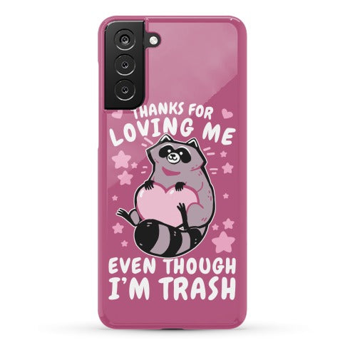 Thanks For Loving Me Even Though I'm Trash Phone Case