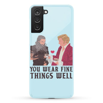 You Wear Fine Things Well Phone Case