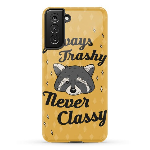 Always Trashy, Never Classy Phone Case