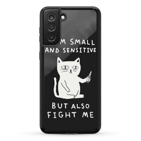 I Am Small And Sensitive But Also Fight Me Cat Phone Case