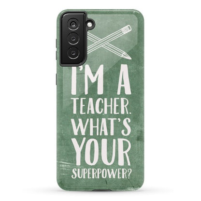 I'm a Teacher. What's Your Superpower? Phone Case