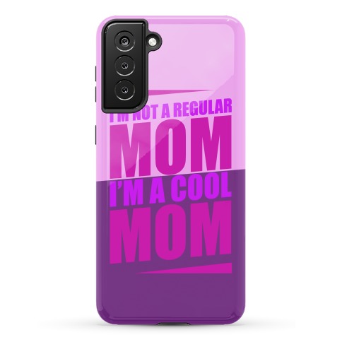 I'm Not A Regular Mom, I'm A Cool Mom Phone Case
