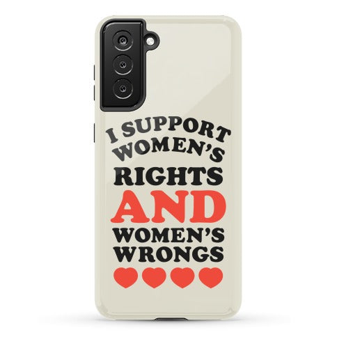 I Support Women's Rights AND Women's Wrongs <3 Phone Case