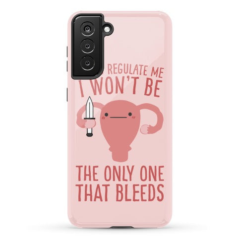 If You Regulate Me, I Won't Be The Only One That Bleeds Phone Case