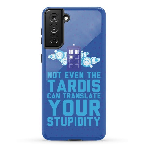 Not Even The Tardis Can Translate You Stupidity Phone Case