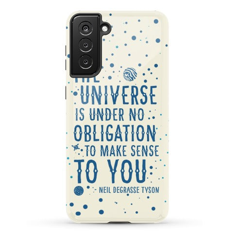 The Universe is Under No Obligation to Make Sense to You Phone Case