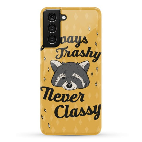 Always Trashy, Never Classy Phone Case