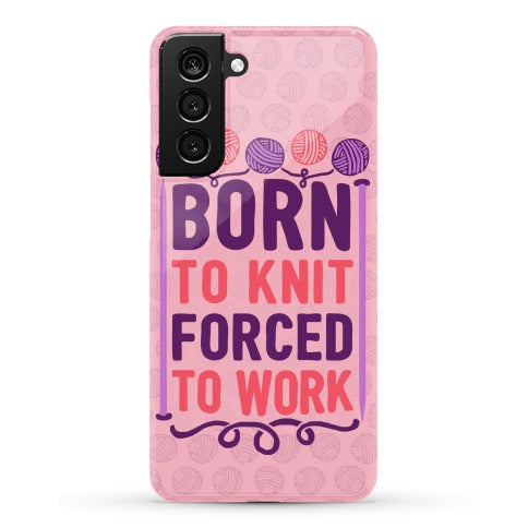 Born To Knit Forced To Work Phone Case