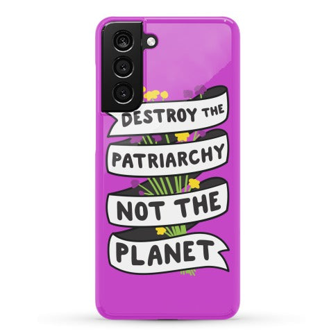 Destroy The Patriarchy Not The Planet Phone Case