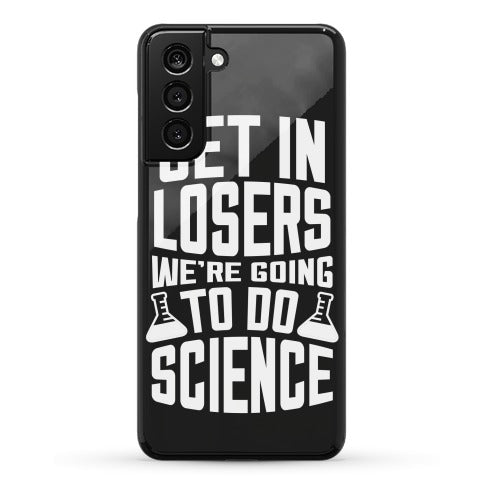 Get In Losers We're Going To Do Science Phone Case