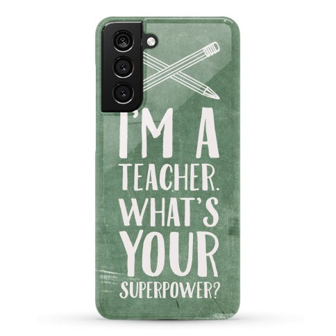 I'm a Teacher. What's Your Superpower? Phone Case