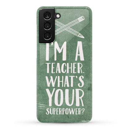 I'm a Teacher. What's Your Superpower? Phone Case