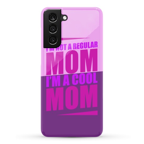 I'm Not A Regular Mom, I'm A Cool Mom Phone Case