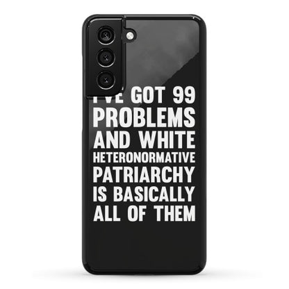 I've Got 99 Problems And White Heteronormative Patriarchy Is Basically All Of Them Phone Case