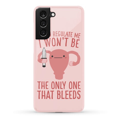 If You Regulate Me, I Won't Be The Only One That Bleeds Phone Case