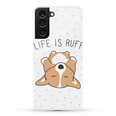 Life Is Ruff Corgi Phone Case