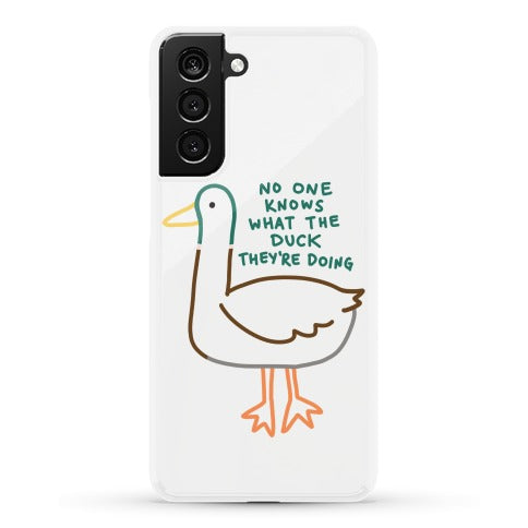 No One Knows What The Duck They're Doing Duck Phone Case