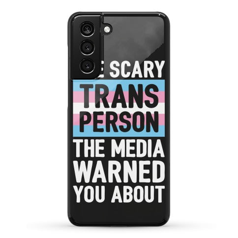 The Scary Trans Person The Media Warned You About Phone Case