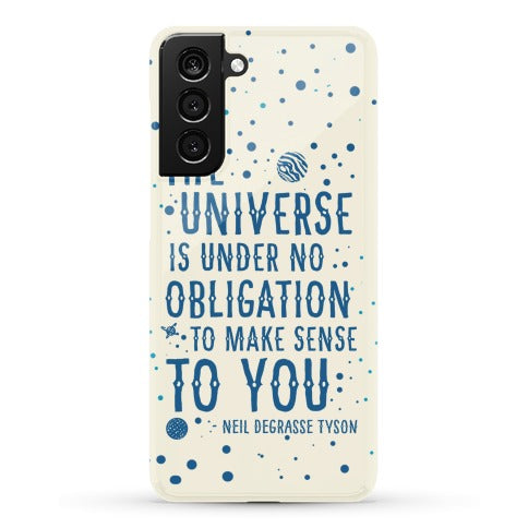The Universe is Under No Obligation to Make Sense to You Phone Case