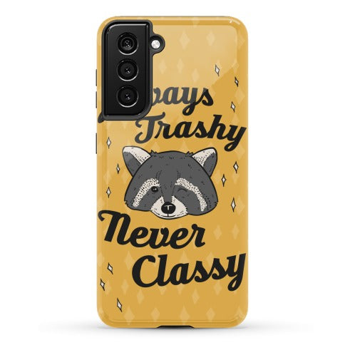 Always Trashy, Never Classy Phone Case