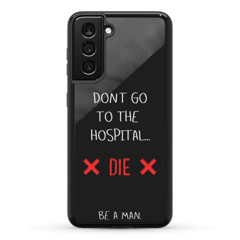 Don't Go to the Hospital... Die. Be a Man. Phone Case