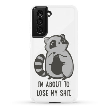 I'm About To Lose My Shit Raccoon Phone Case