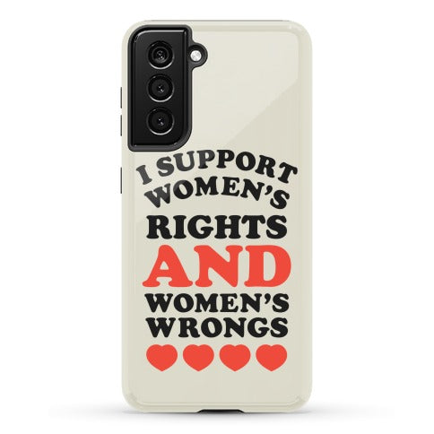 I Support Women's Rights AND Women's Wrongs <3 Phone Case