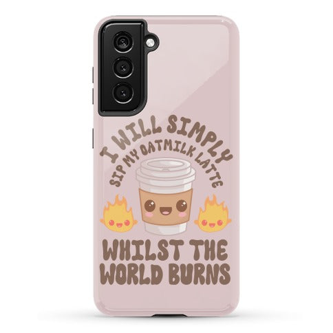 I Will Simply Sip my Oat Milk Latte Whilst the World Burns Phone Case