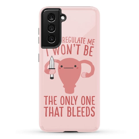 If You Regulate Me, I Won't Be The Only One That Bleeds Phone Case