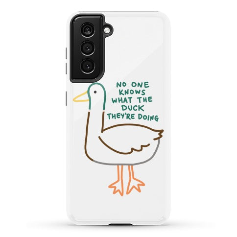 No One Knows What The Duck They're Doing Duck Phone Case