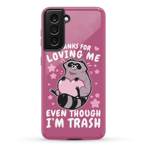 Thanks For Loving Me Even Though I'm Trash Phone Case