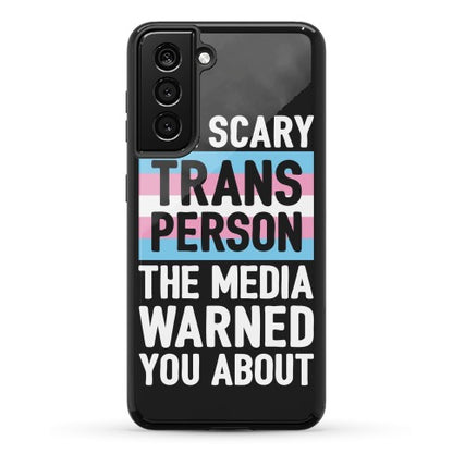 The Scary Trans Person The Media Warned You About Phone Case