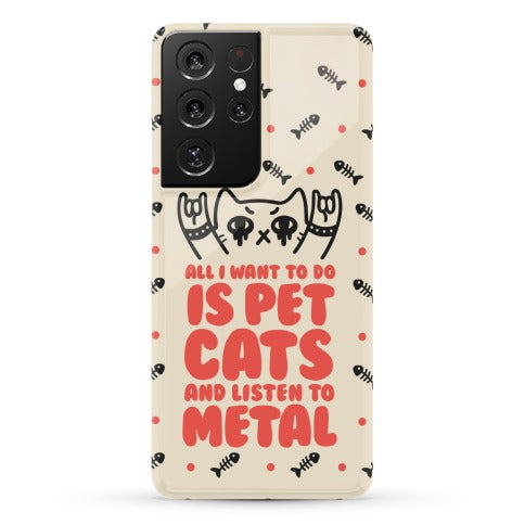 All I Want To Do Is Pet Cats And Listen To Metal Phone Case